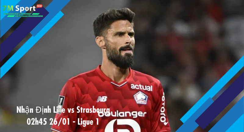 Đội hình dự kiến trước trận Lille vs Strasbourg Đội hình dự kiến trước trận Lille vs Strasbourg